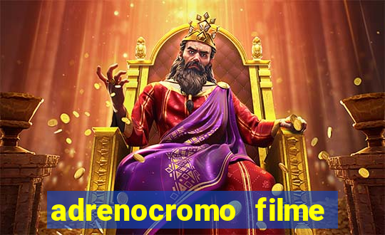 adrenocromo filme completo dublado